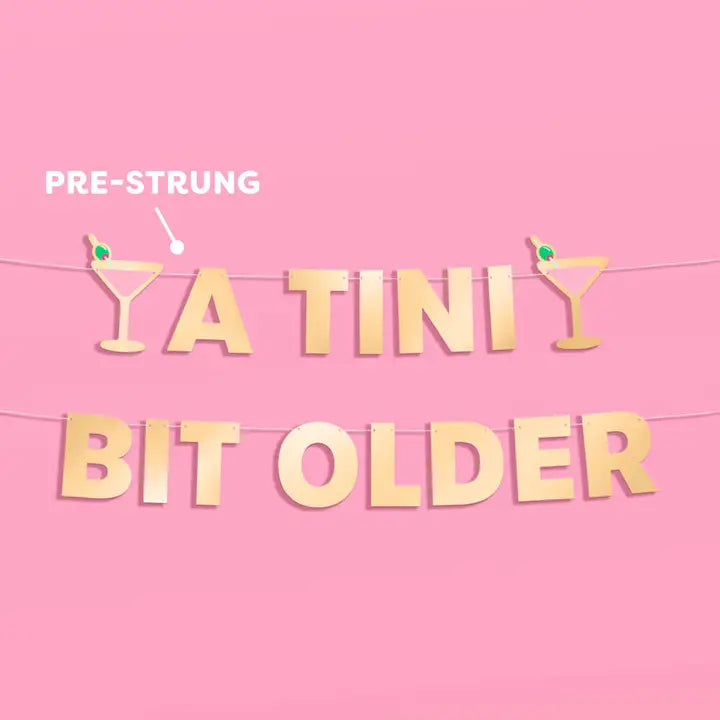Gold Foil "Tini Bit Older" Banner